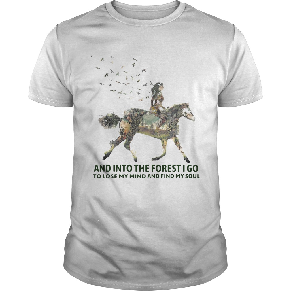 And Into The Forest I Go To Lose My Mind And Find My Soul Horse Girl shirt