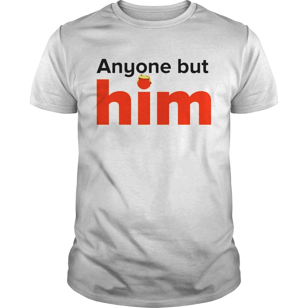 Anyone but Him shirt