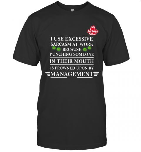 Arby'S I Use Excessive Sarcasm At Work Because Punching Someone In Their Mouth Is Frowned Upon By Management Covid 19 T-Shirt