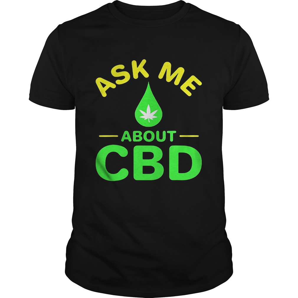 Ask me about CBD Droplets weed shirt