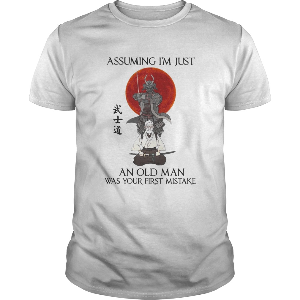 Assuming Im Just An Old Man Was Your First Mistake shirt