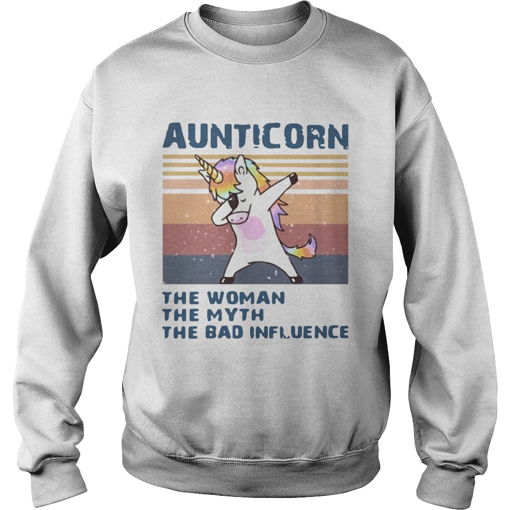 Aunticorn The Woman The Myth The Bad Influence  Sweatshirt