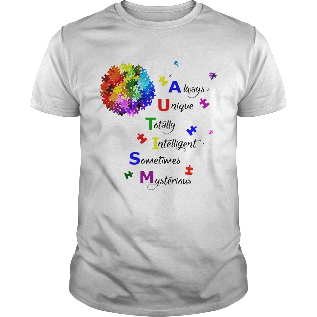 Autism Always Unique Intelligent Sometimes Mysterious shirt