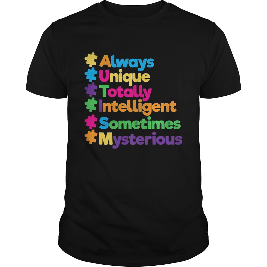 Autism always unique totally intelligent sometimes mysterious black shirt