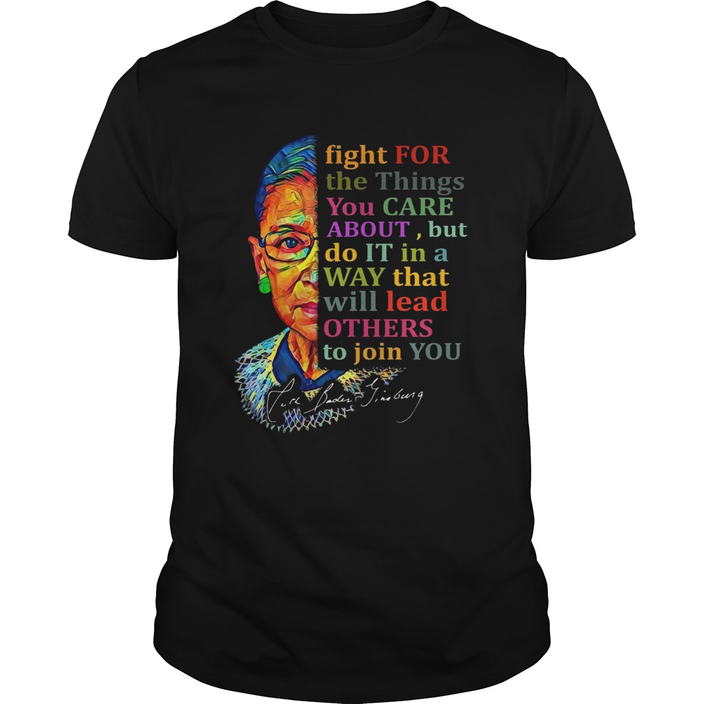 Awesome Ruth Bader Ginsburg Fight For The Things You Care About shirt