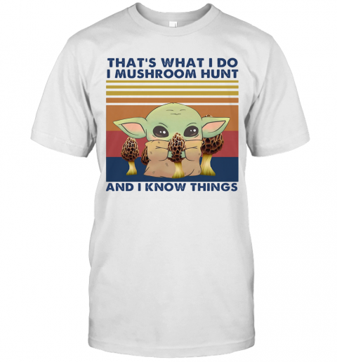 Baby Yoda That'S What I Do I Mushroom Hunt And I Know Things Vintage Retro T-Shirt