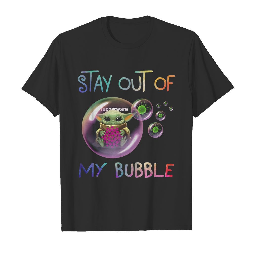 Baby yoda hug tupperware stay out of my bubble covid-19 shirt