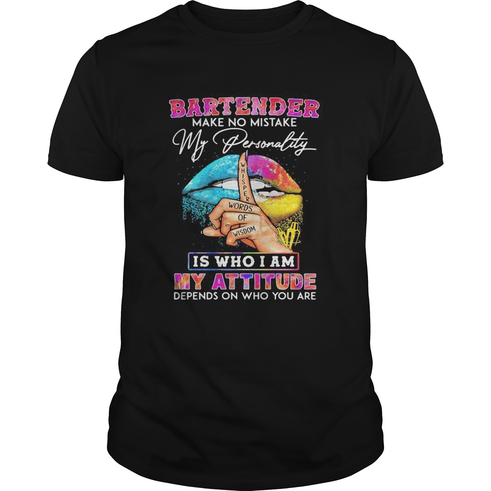 Bartender make no mistake my personality is who I am my attitude depends on who you are shirt