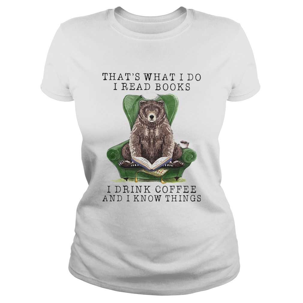 Bear Thats what I do I read books I drink coffee and I know things  Classic Ladies