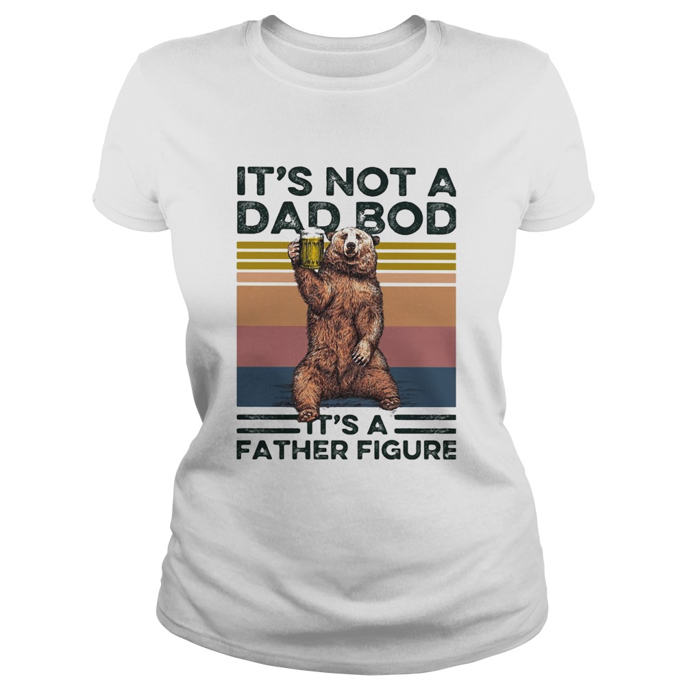 Bear its not a dad bod its a father figure vintage retro  Classic Ladies