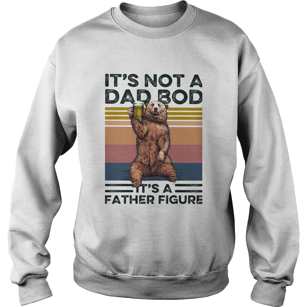 Bear its not a dad bod its a father figure vintage retro  Sweatshirt