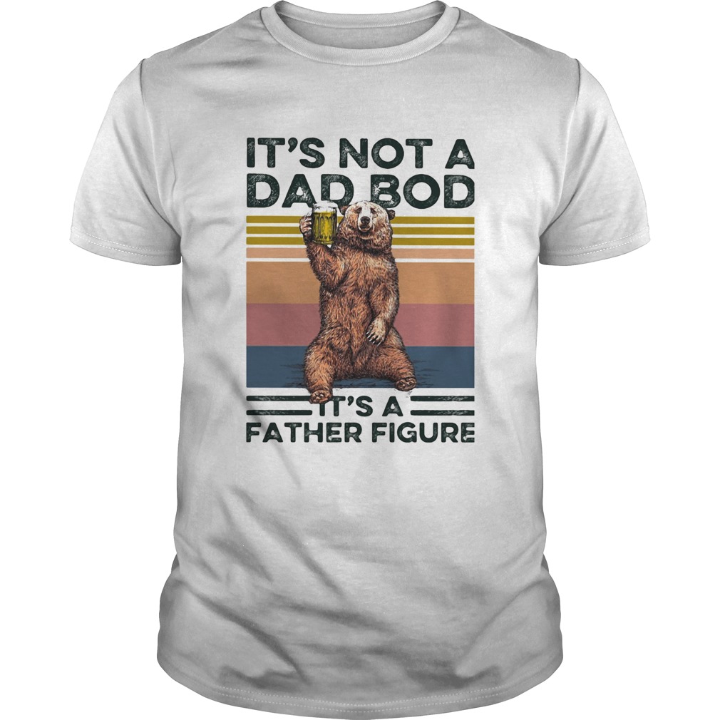 Bear its not a dad bod its a father figure vintage retro  Unisex