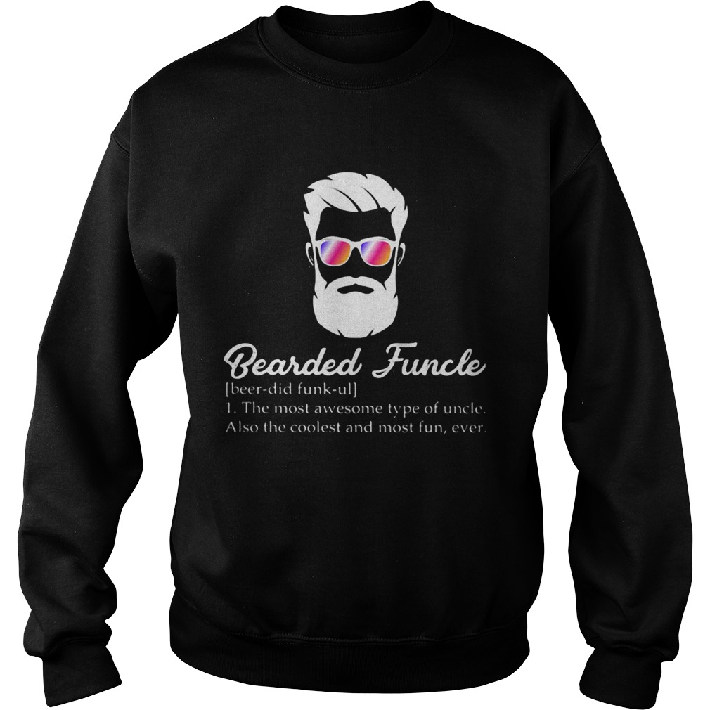 Bearded funcle the most awesome type of uncle also the coolest and most fun ever  Sweatshirt