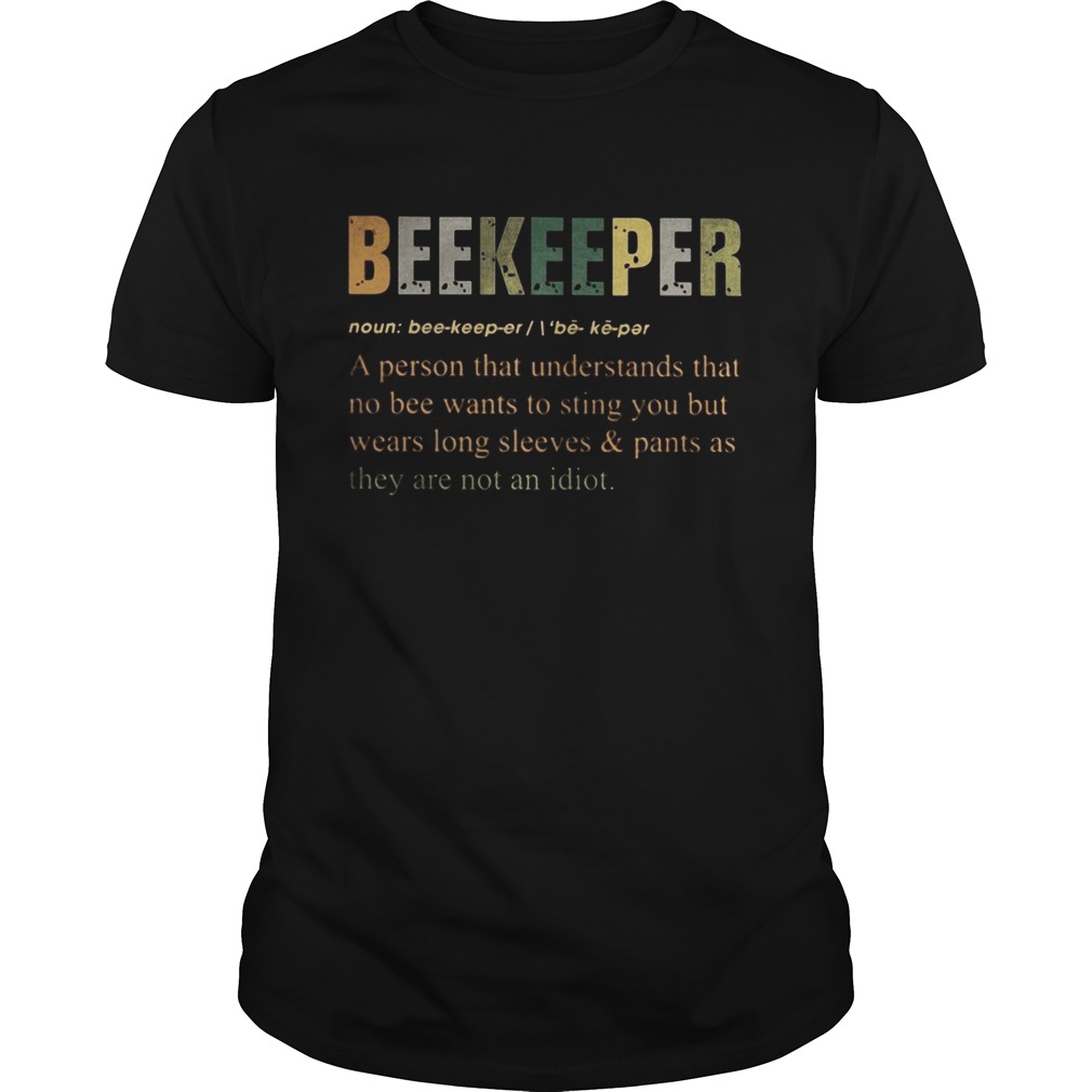 Beekeeper Noun A Person That Understands That No Bee Wants To Sting You But Wears Long Sleeves And