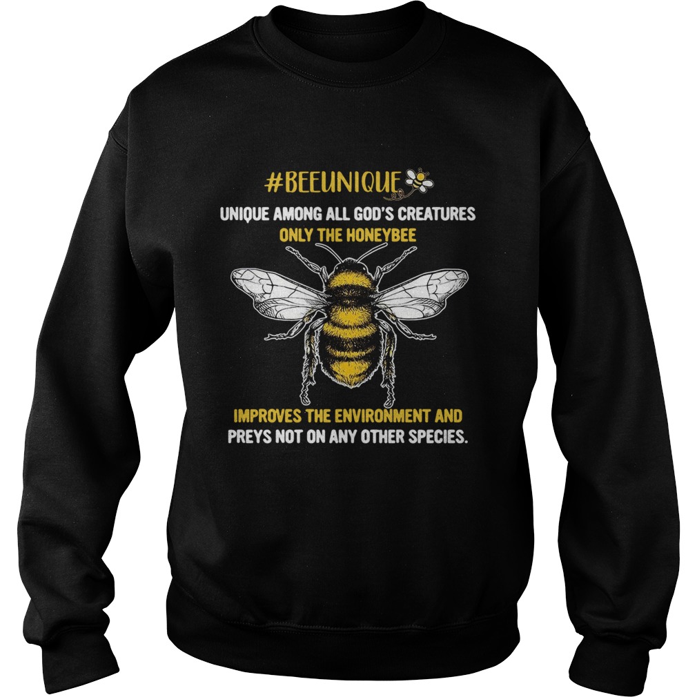 Beeunique unique among all Gods creatures only the honeybee  Sweatshirt