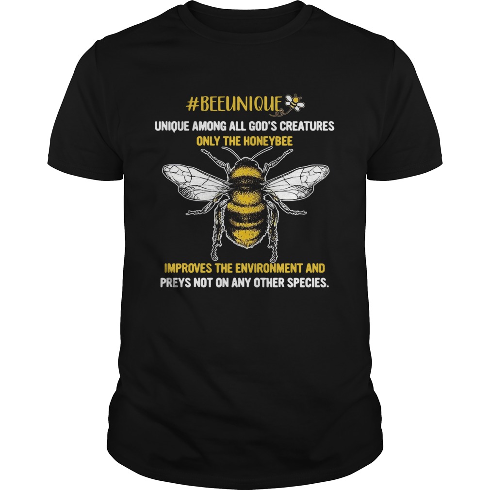 Beeunique unique among all Gods creatures only the honeybee  Unisex