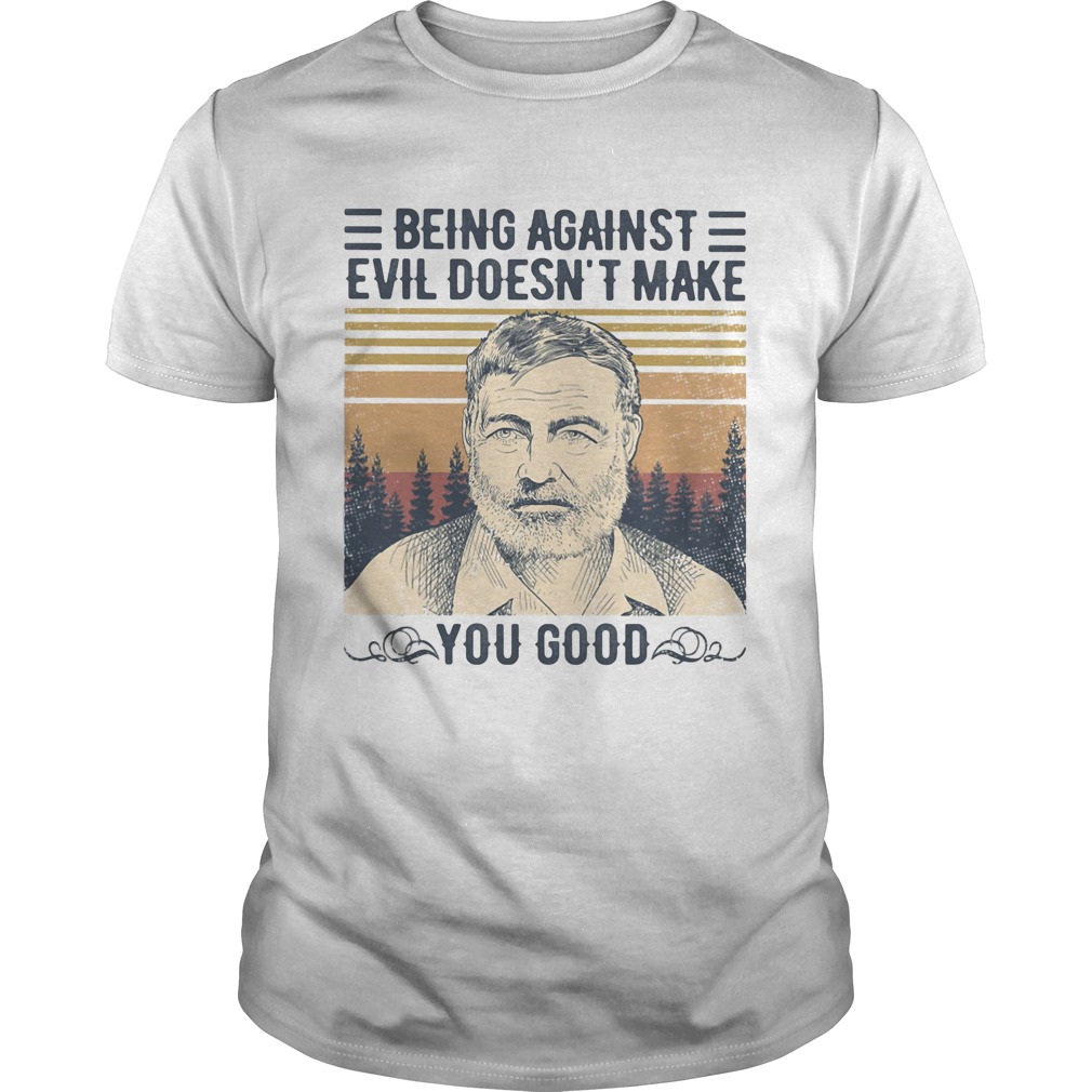 Being against evil doesnt make you good vintage retro shirt