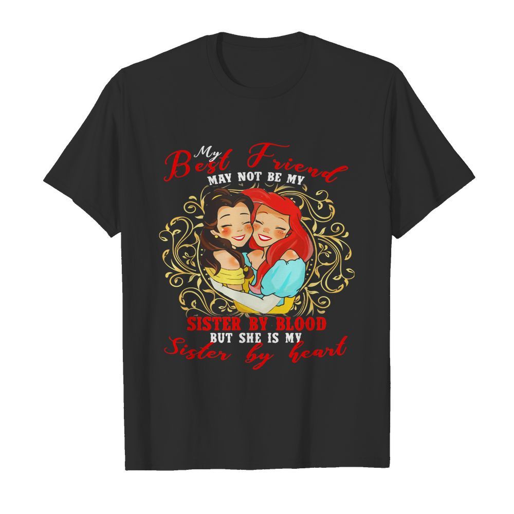 Belle mermaid my best friend may not be my sister by blood but she is my sister by heart shirt