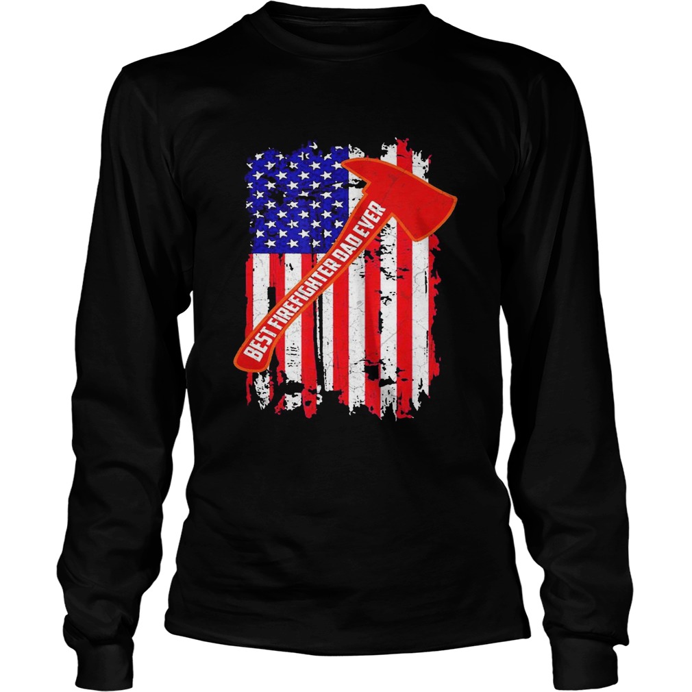 Best firefighter dad ever american flag independence day  Long Sleeve