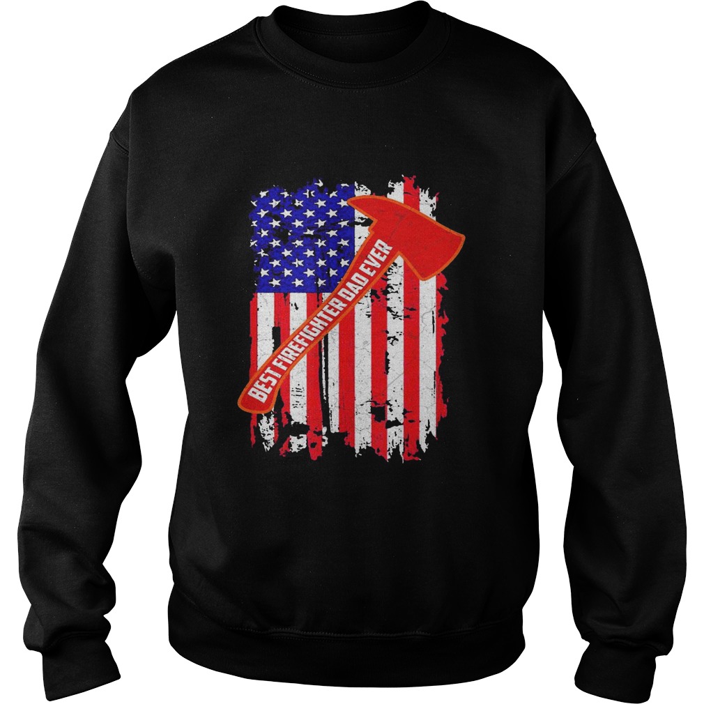 Best firefighter dad ever american flag independence day  Sweatshirt