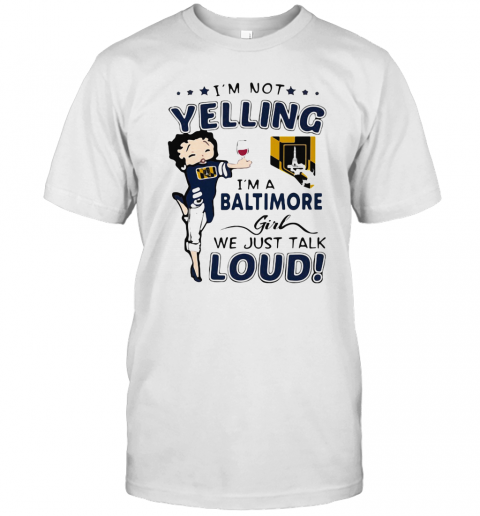 Betty Boop I'M Not Yelling I'M A Baltimore Girl We Just Talk Loud T-Shirt