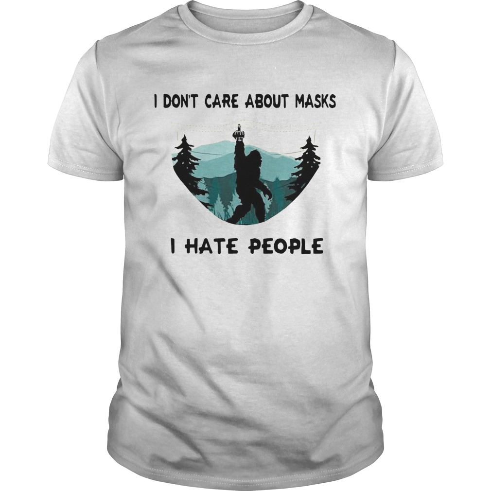 Bigfoot I Dont Care About Masks I Hate People shirt