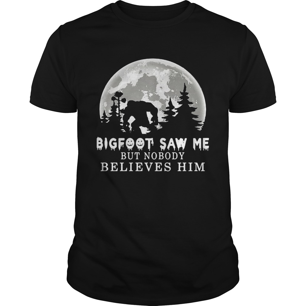 Bigfoot Saw Me But Nobody Believes Him Moon shirt