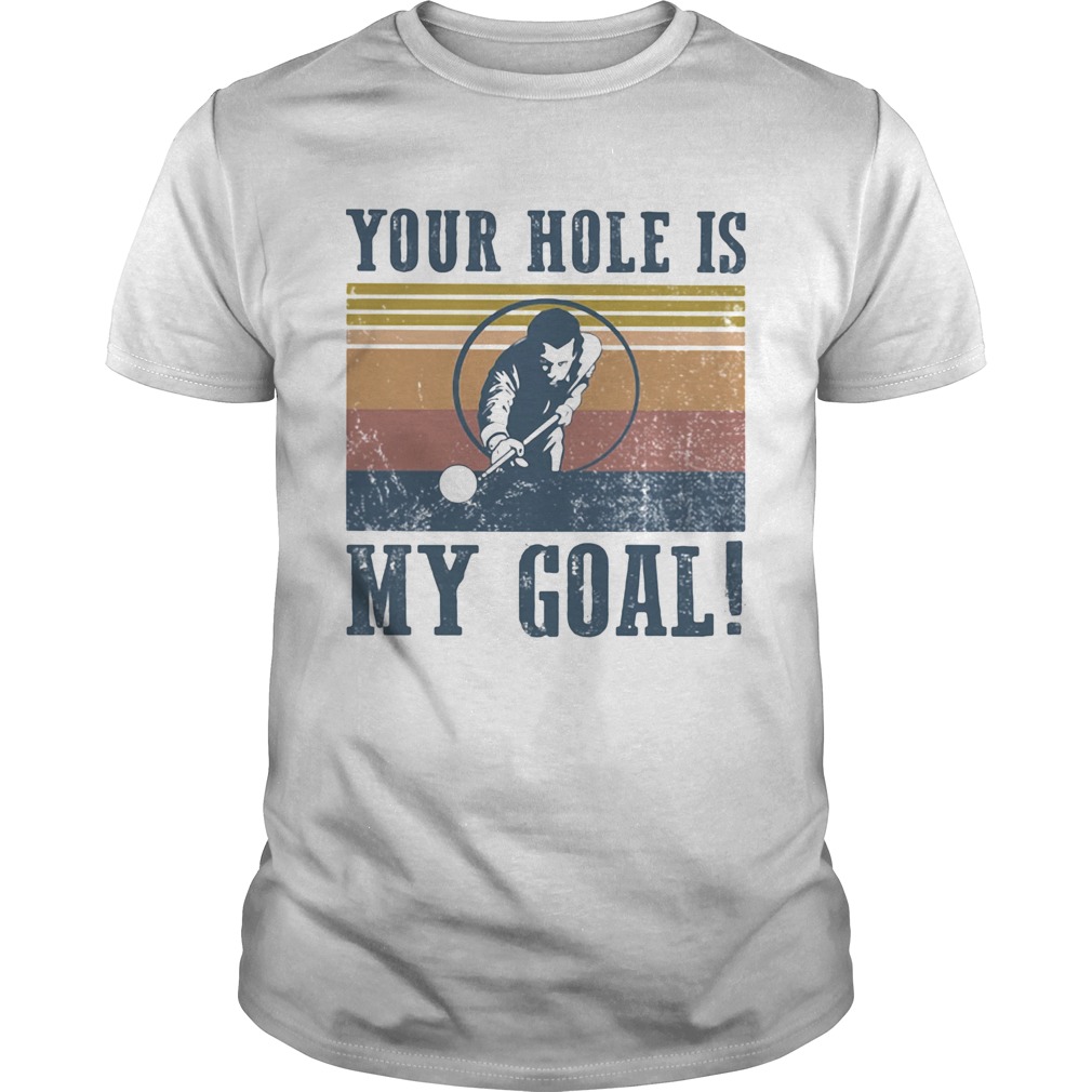 Billars your hole is my goal vintage retro shirt