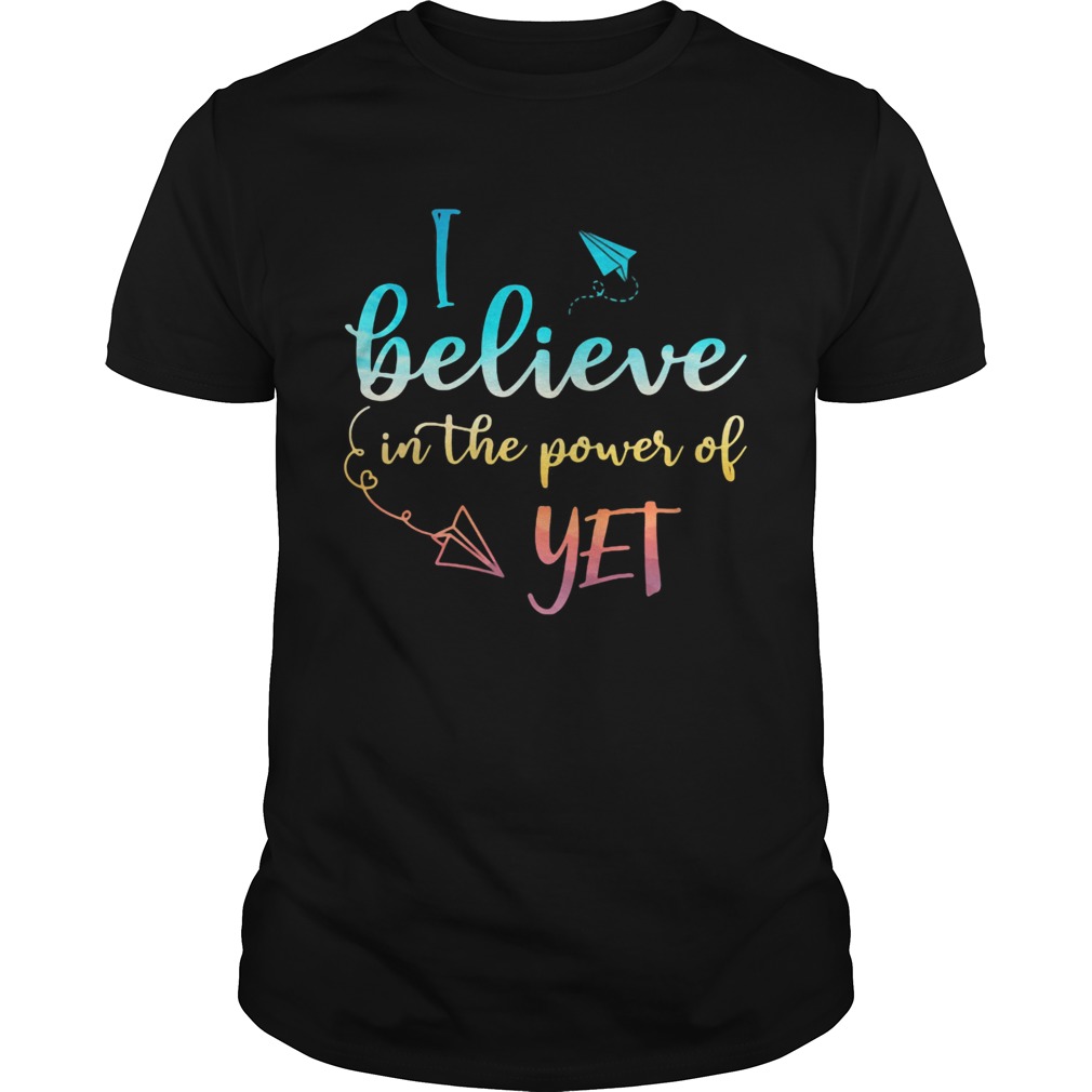 Black I believe in the power of yet shirt