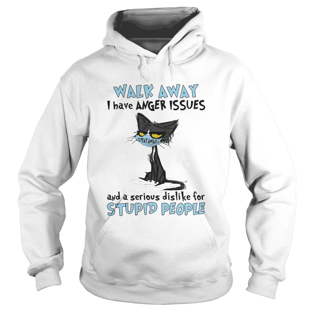 Black cat wear mask walk away i have anger issues and a serious dislike for stupid people  Hoodie