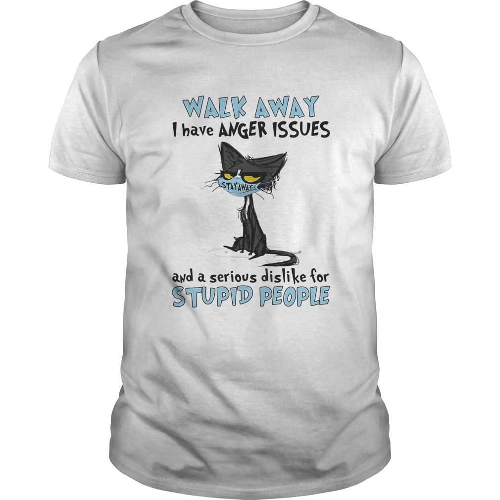 Black cat wear mask walk away i have anger issues and a serious dislike for stupid people shirt