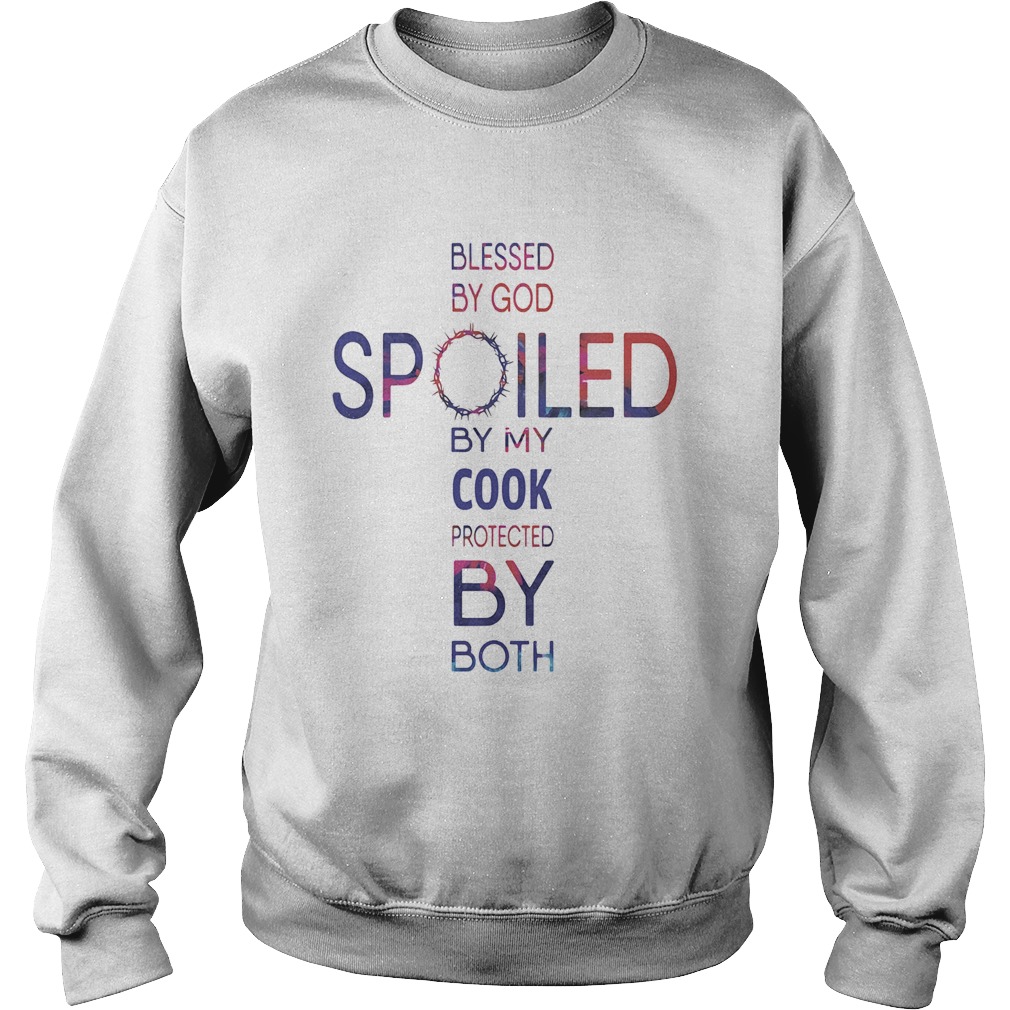 Blessed by god spoiled by my Cook protected by both  Sweatshirt