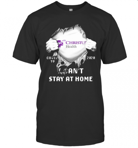 Blood Insides Christus Health Covid 19 2020 I Can'T Stay At Home T-Shirt