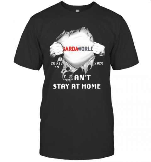 Blood Insides Gardaworld Covid 19 2020 I Can'T Stay At Home T-Shirt