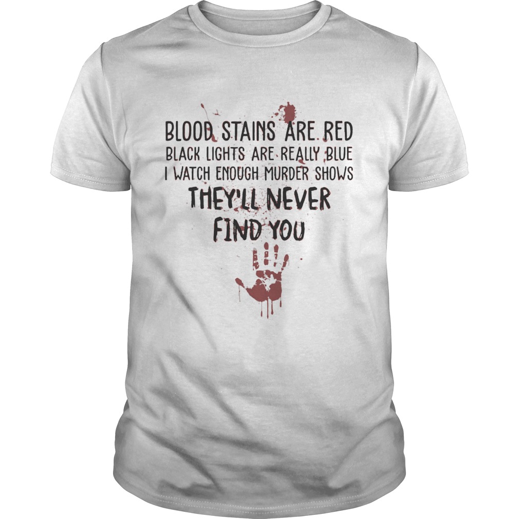 Blood Stains Are Red Black Lights Are Really Blue shirt