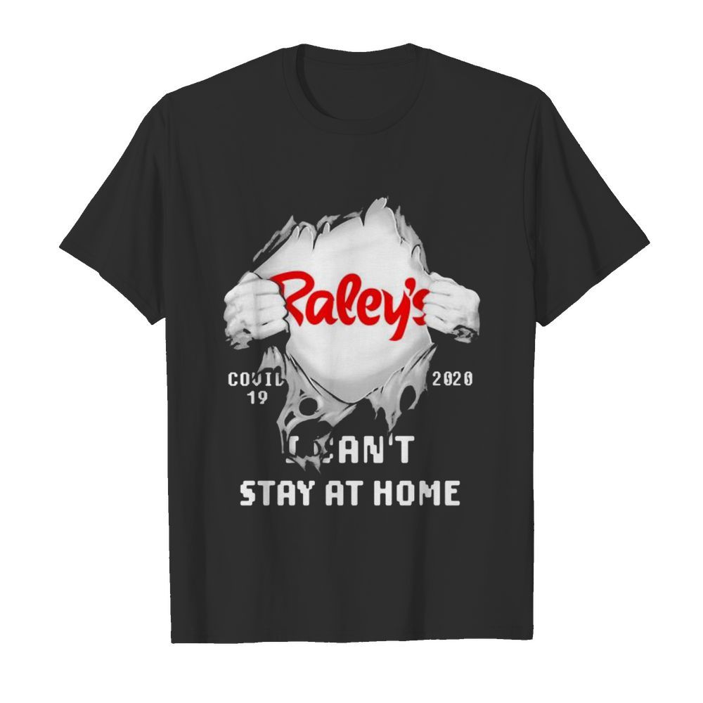 Blood insides raley’s covid-19 2020 i can’t stay at home shirt