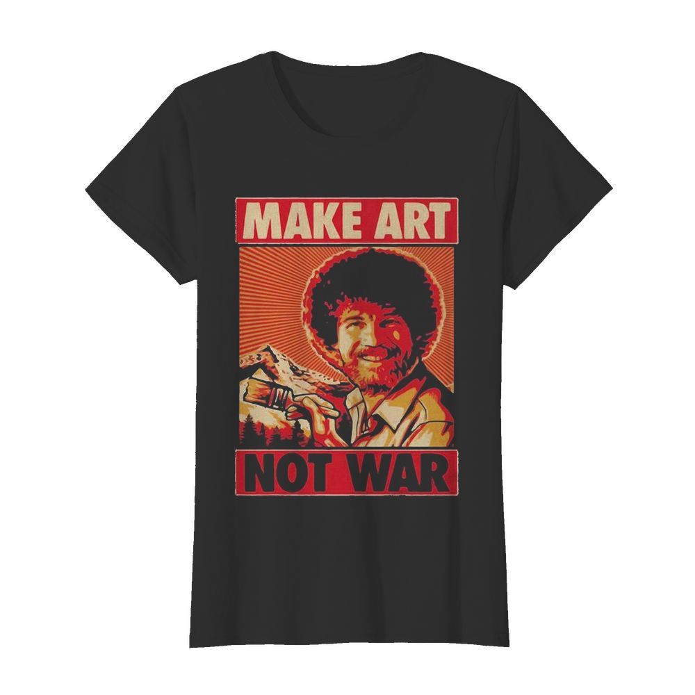 Bob ross make art not war  Classic Women's T-shirt