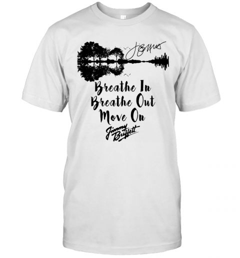 Breathe In Breathe Out Move On Jimmy Buffett Signature T-Shirt