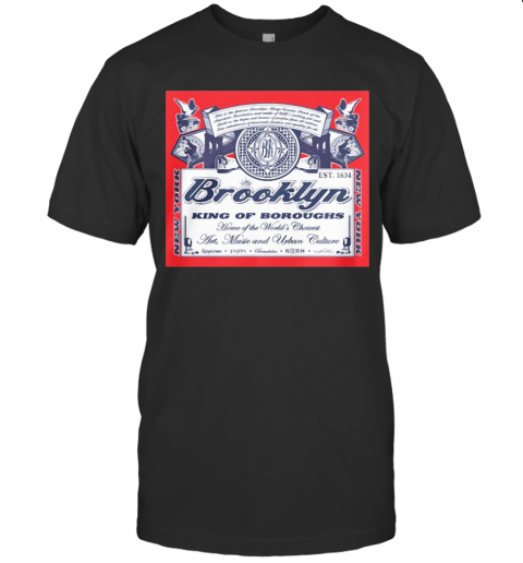 Brooklyn King Of Boroughs Home Of The World'S Choiees Art Music And Urban Culture T-Shirt