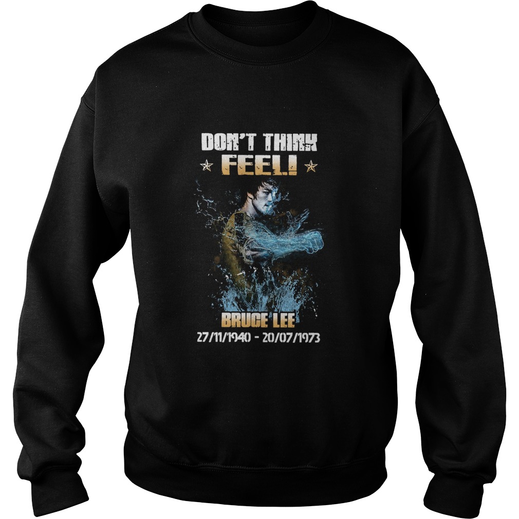 Bruce Lee 27 11 1940 20 07 1973 Dont Think Feel  Sweatshirt