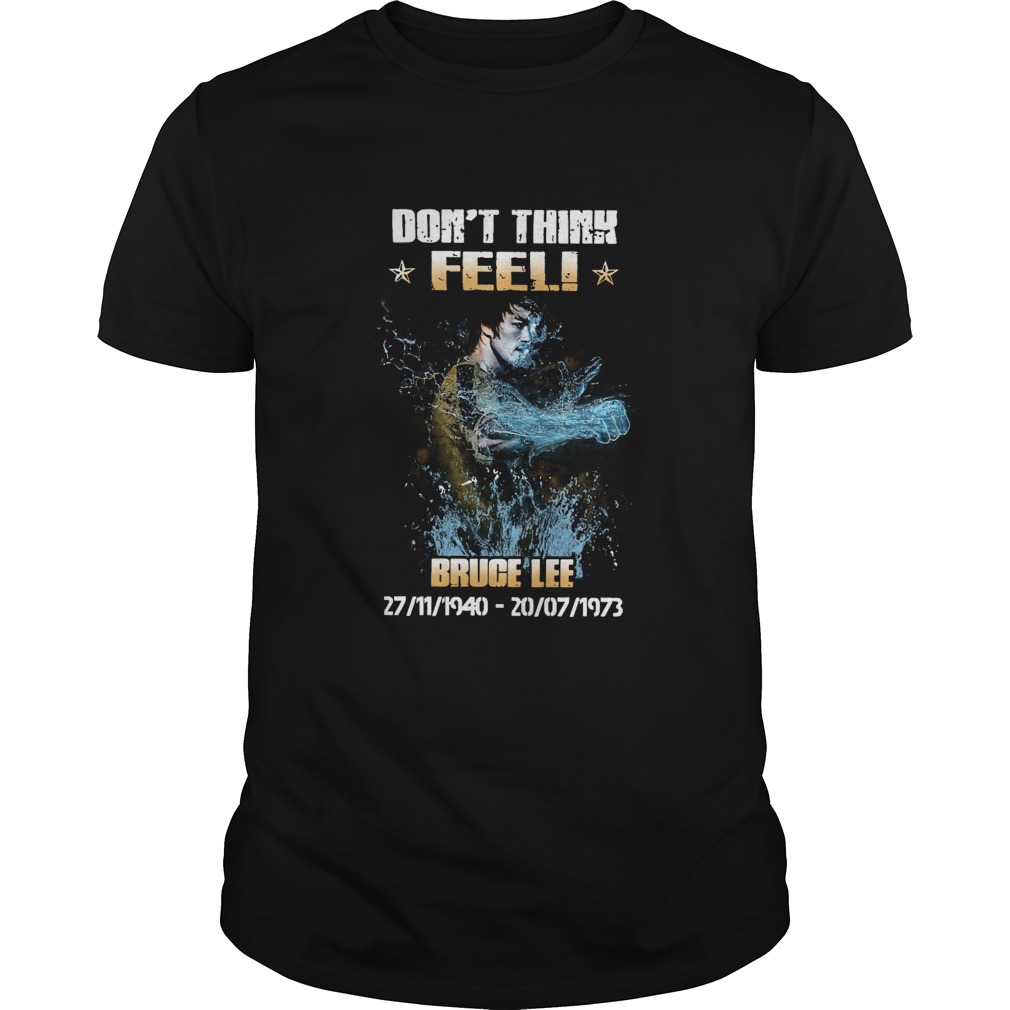 Bruce Lee 27 11 1940 20 07 1973 Dont Think Feel shirt