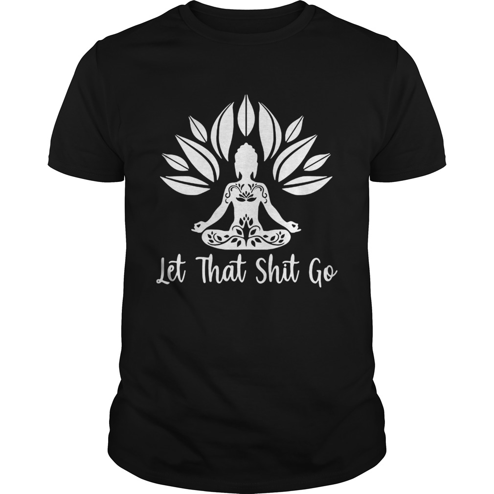 Buddha Let that shit go shirt