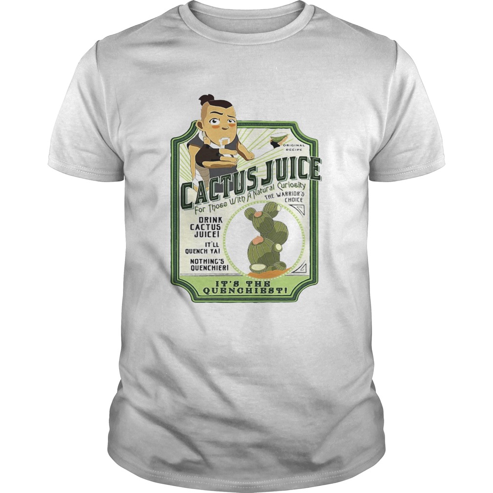 Cactus Juice Drink Its The Quenchiest shirt