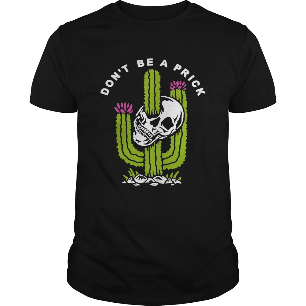 Cactus skull dont be a prick shirt