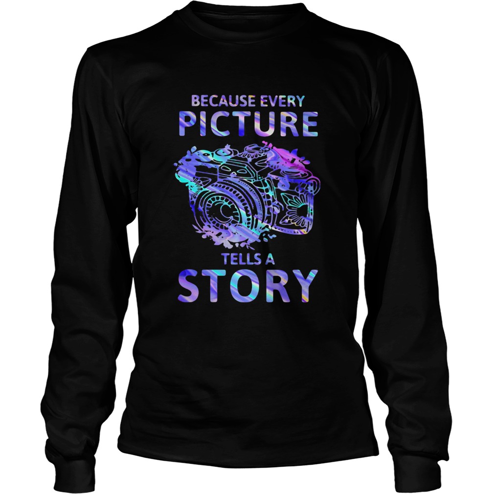 Camera because every picture tells a story  Long Sleeve