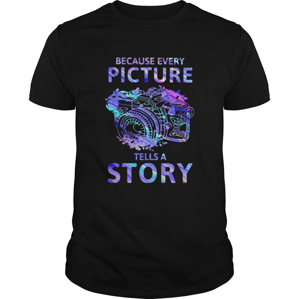 Camera because every picture tells a story shirt