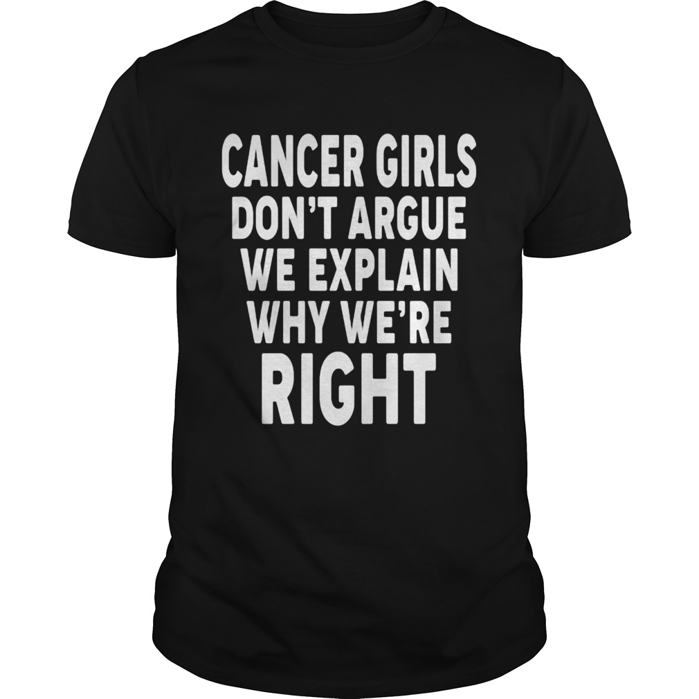 Cancer Girls Dont Argue We Explain Why Were Right shirt