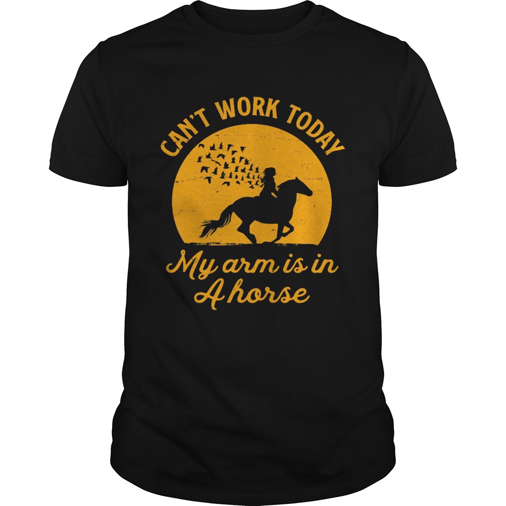 Cant Work Today My Arm Is In A Horse Riding shirt