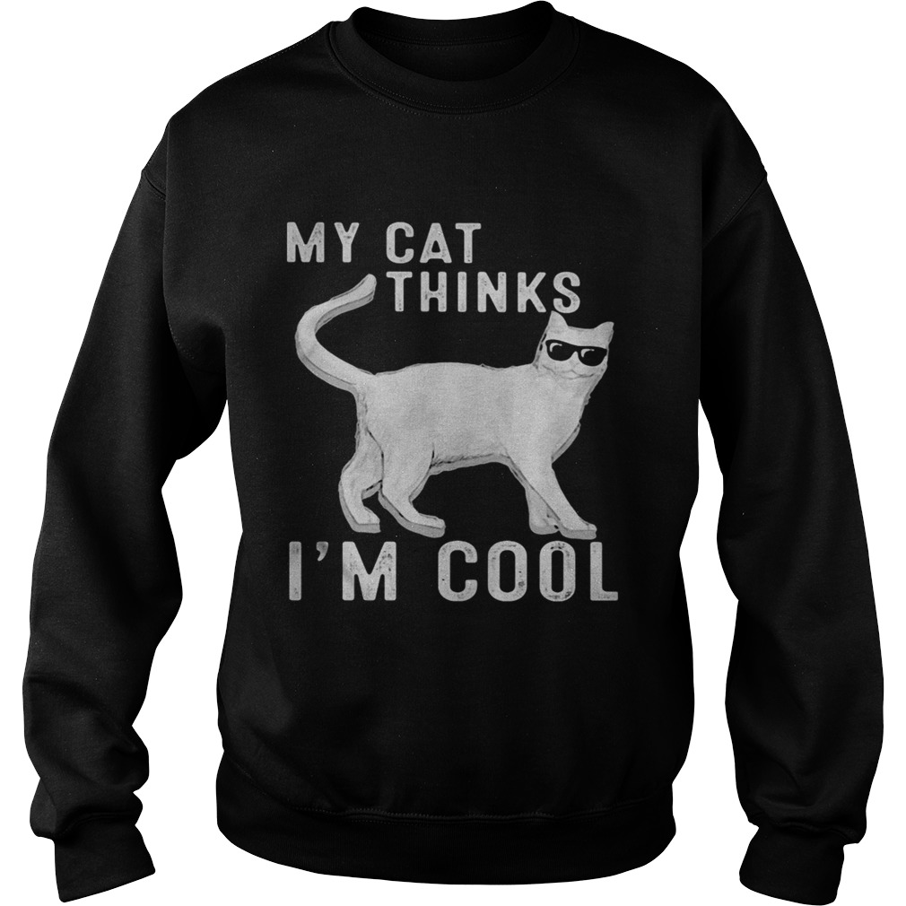 Cat Glasses My cat thinks Im cool  Sweatshirt