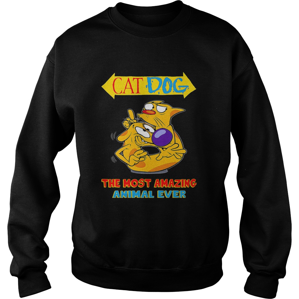 Cat dog the most amazing animal ever  Sweatshirt